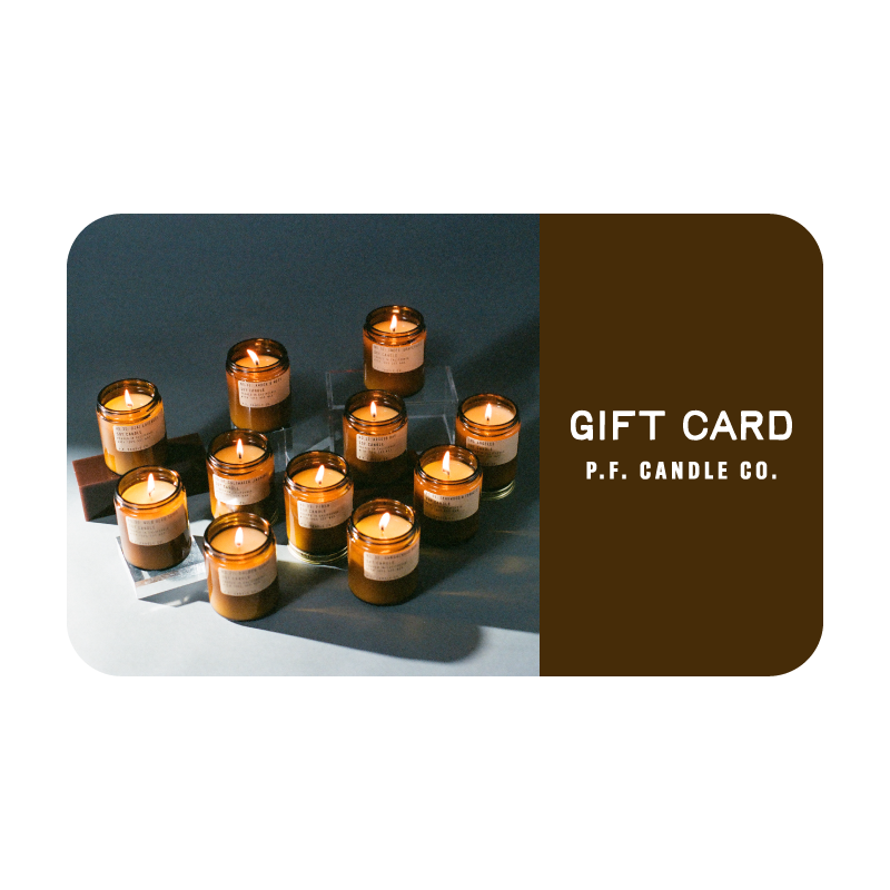 P.F. Candle Co. Gift Cards - We know that finding the perfect scent can be a personal experience, that's why we created the P.F. Candle Co. gift card! Let your loved one pick their favorite P.F. fragrance in our soy candles, reed diffusers, room sprays, incense, and more.