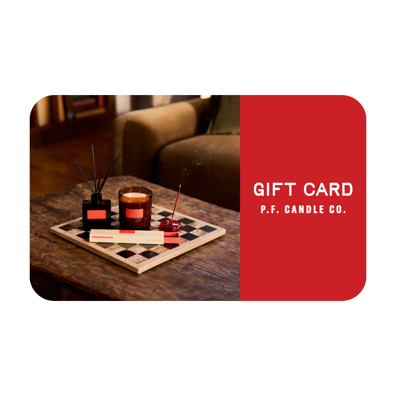 P.F. Candle Co. Gift Cards - We know that finding the perfect scent can be a personal experience, that's why we created the P.F. Candle Co. gift card! Let your loved one pick their favorite P.F. fragrance in our soy candles, reed diffusers, room sprays, incense, and more.